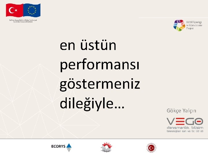 en üstün performansı göstermeniz dileğiyle… Gökçe Yalçın 