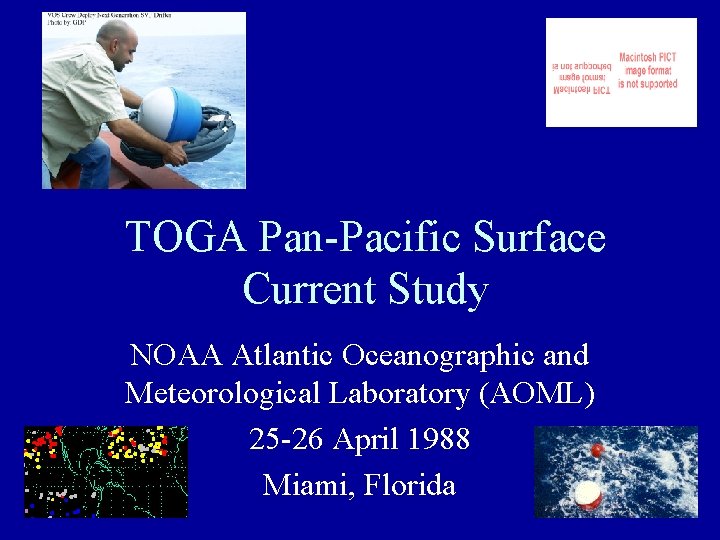 TOGA Pan-Pacific Surface Current Study NOAA Atlantic Oceanographic and Meteorological Laboratory (AOML) 25 -26