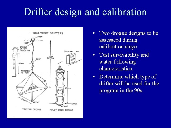 Drifter design and calibration • Two drogue designs to be assesseed during calibration stage.