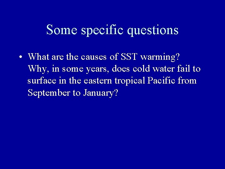 Some specific questions • What are the causes of SST warming? Why, in some