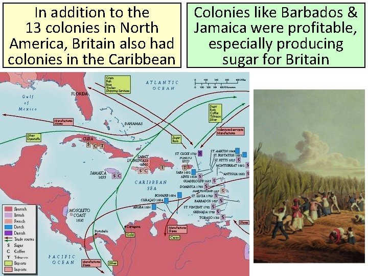 In addition to the 13 colonies in North America, Britain also had colonies in