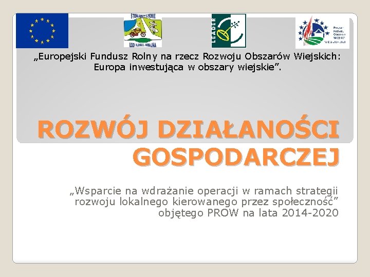 „Europejski Fundusz Rolny na rzecz Rozwoju Obszarów Wiejskich: Europa inwestująca w obszary wiejskie”. ROZWÓJ