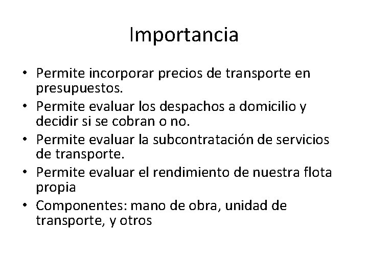 Importancia • Permite incorporar precios de transporte en presupuestos. • Permite evaluar los despachos