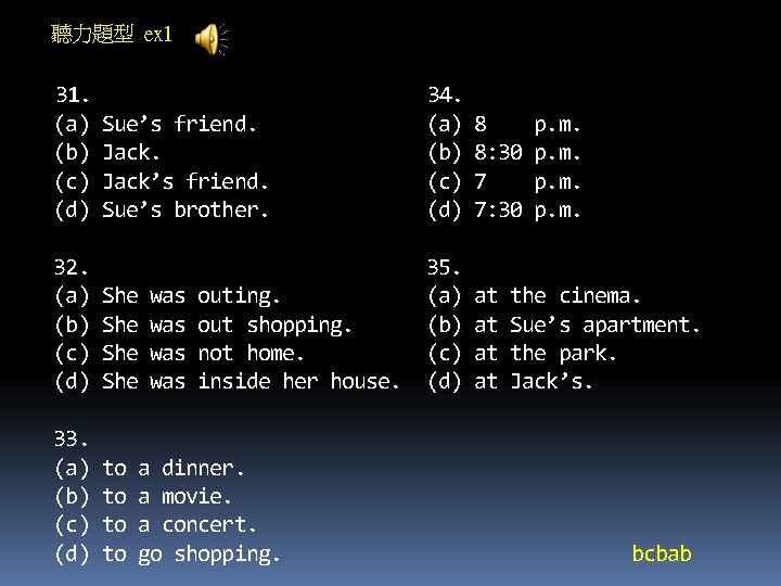 聽力題型 ex 1 31. 34. (a) Sue’s friend. (a) 8 p. m. (b) Jack.