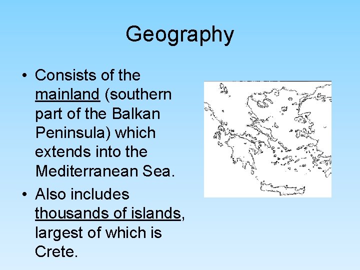 Geography • Consists of the mainland (southern part of the Balkan Peninsula) which extends Geography • Consists of the mainland (southern part of the Balkan Peninsula) which extends