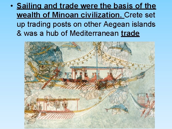 • Sailing and trade were the basis of the wealth of Minoan civilization. • Sailing and trade were the basis of the wealth of Minoan civilization.
