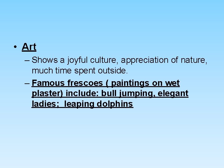 • Art – Shows a joyful culture, appreciation of nature, much time spent • Art – Shows a joyful culture, appreciation of nature, much time spent