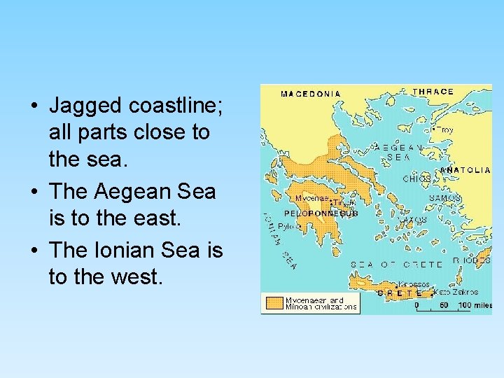 • Jagged coastline; all parts close to the sea. • The Aegean Sea • Jagged coastline; all parts close to the sea. • The Aegean Sea