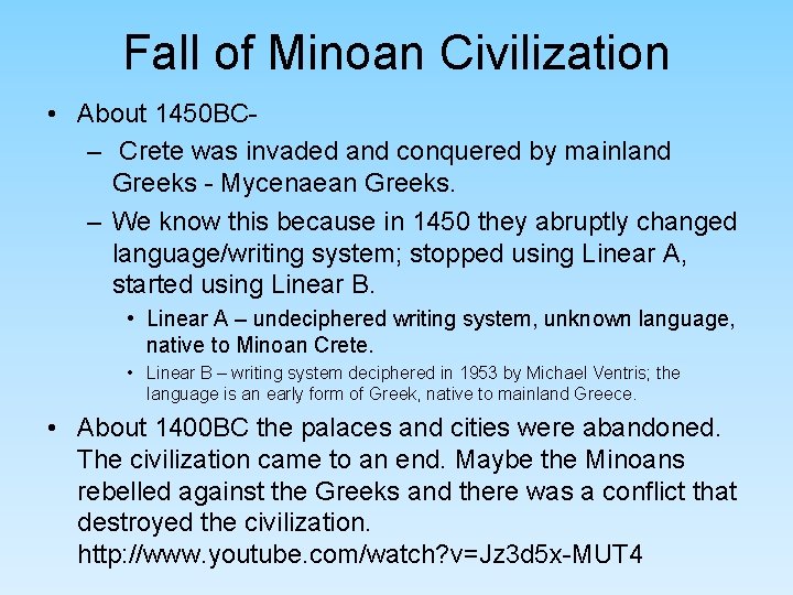 Fall of Minoan Civilization • About 1450 BC– Crete was invaded and conquered by Fall of Minoan Civilization • About 1450 BC– Crete was invaded and conquered by