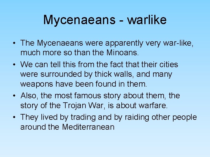 Mycenaeans - warlike • The Mycenaeans were apparently very war-like, much more so than Mycenaeans - warlike • The Mycenaeans were apparently very war-like, much more so than