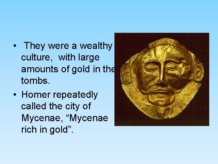 • They were a wealthy culture, with large amounts of gold in their • They were a wealthy culture, with large amounts of gold in their