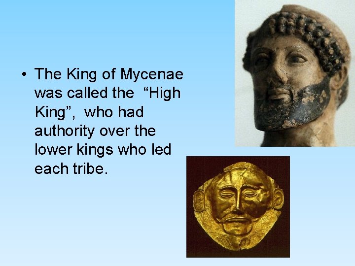 • The King of Mycenae was called the “High King”, who had authority • The King of Mycenae was called the “High King”, who had authority