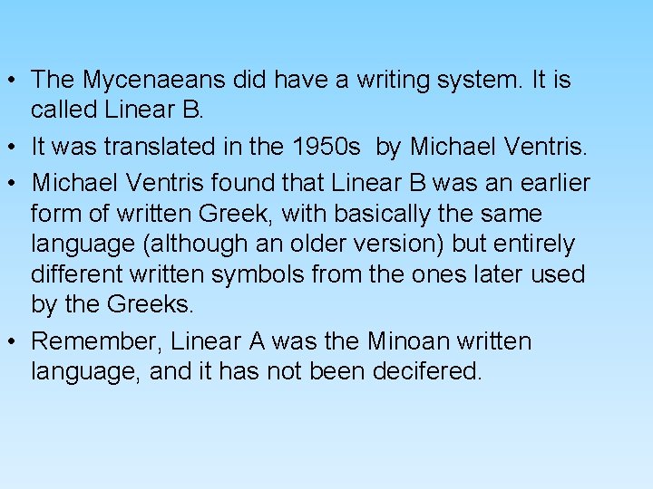 • The Mycenaeans did have a writing system. It is called Linear B. • The Mycenaeans did have a writing system. It is called Linear B.