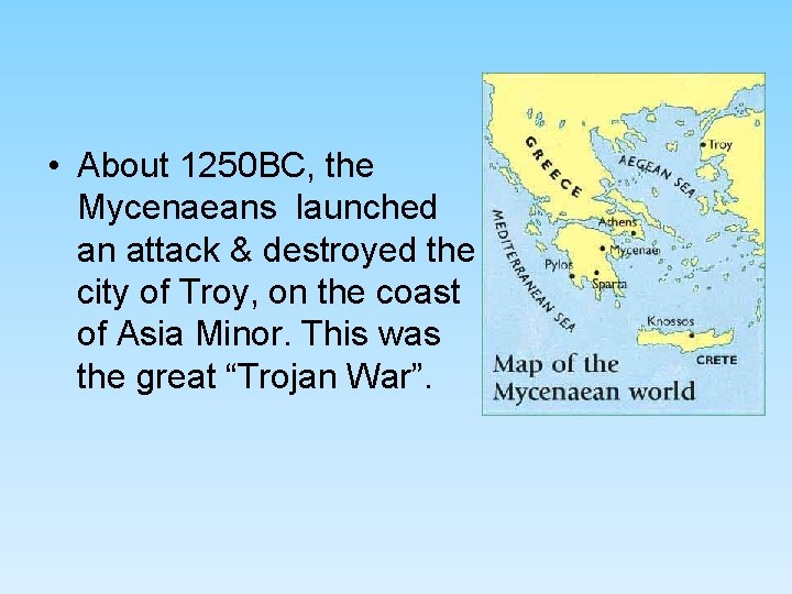 • About 1250 BC, the Mycenaeans launched an attack & destroyed the city • About 1250 BC, the Mycenaeans launched an attack & destroyed the city