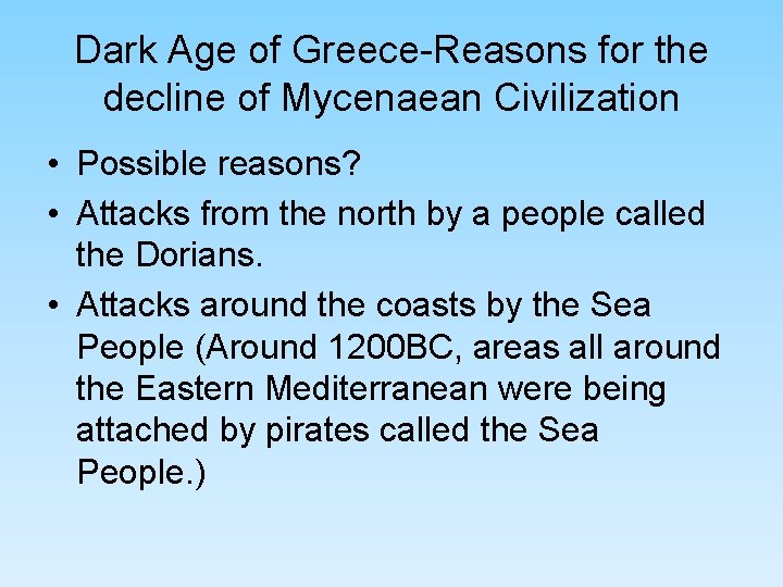 Dark Age of Greece-Reasons for the decline of Mycenaean Civilization • Possible reasons? • Dark Age of Greece-Reasons for the decline of Mycenaean Civilization • Possible reasons? •
