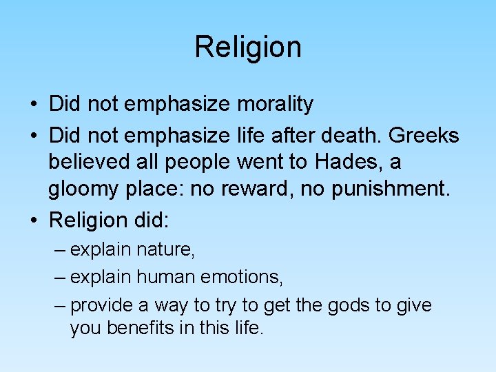 Religion • Did not emphasize morality • Did not emphasize life after death. Greeks Religion • Did not emphasize morality • Did not emphasize life after death. Greeks