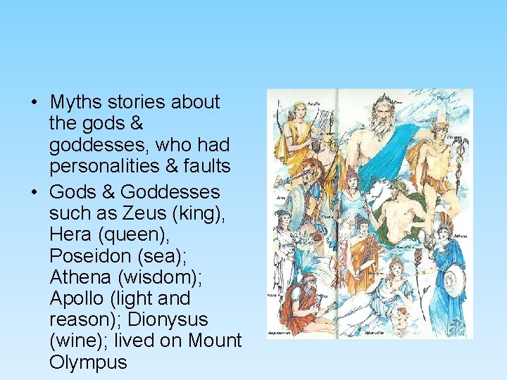 • Myths stories about the gods & goddesses, who had personalities & faults • Myths stories about the gods & goddesses, who had personalities & faults