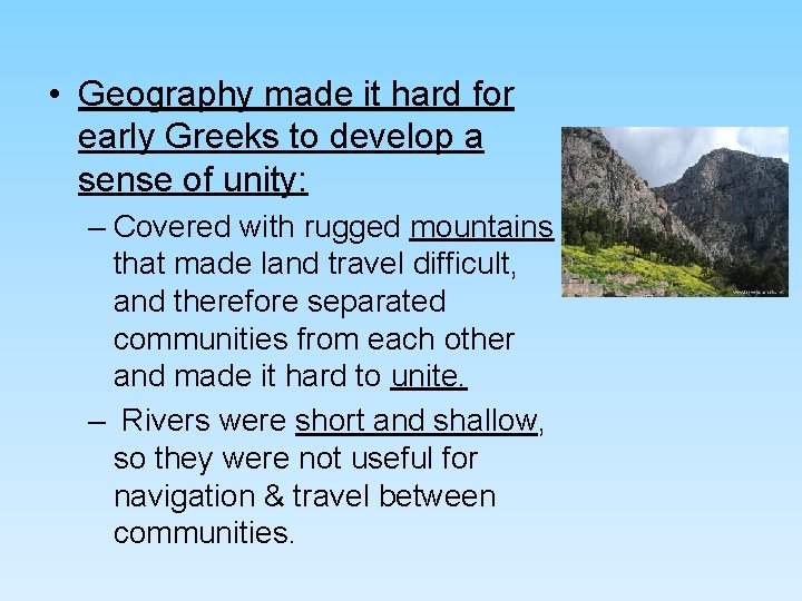 • Geography made it hard for early Greeks to develop a sense of • Geography made it hard for early Greeks to develop a sense of