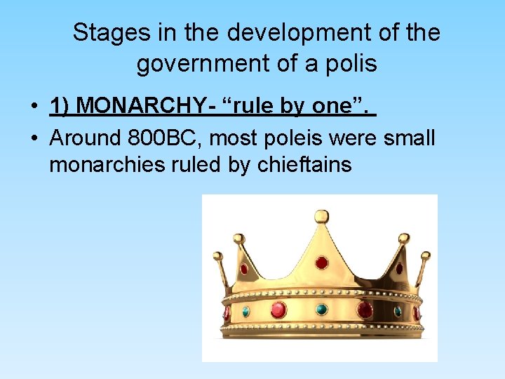 Stages in the development of the government of a polis • 1) MONARCHY- “rule Stages in the development of the government of a polis • 1) MONARCHY- “rule