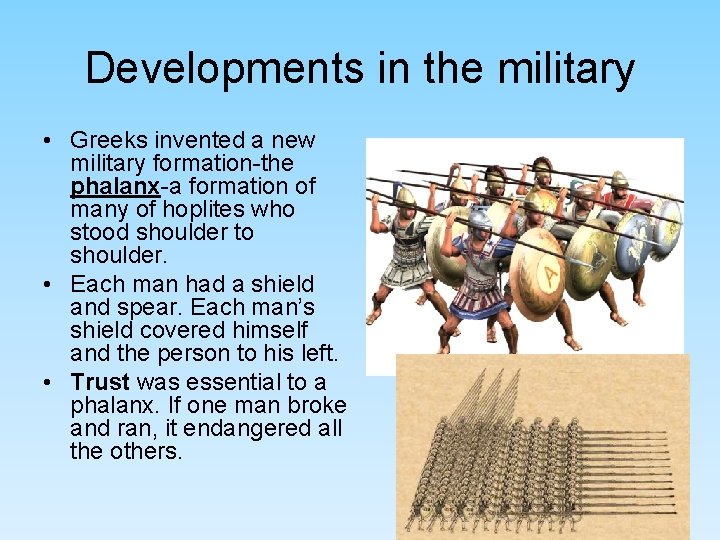 Developments in the military • Greeks invented a new military formation-the phalanx-a formation of Developments in the military • Greeks invented a new military formation-the phalanx-a formation of