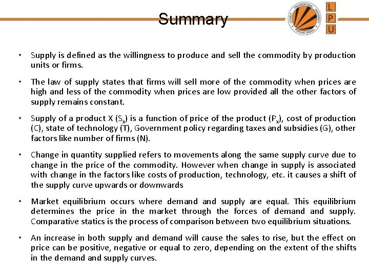 Summary • Supply is defined as the willingness to produce and sell the commodity