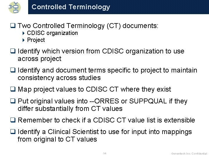 Controlled Terminology q Two Controlled Terminology (CT) documents: 4 CDISC organization 4 Project q