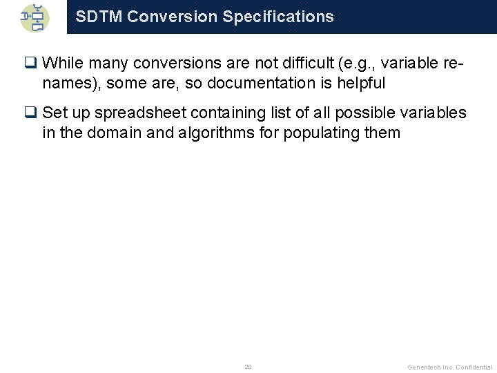 SDTM Conversion Specifications q While many conversions are not difficult (e. g. , variable