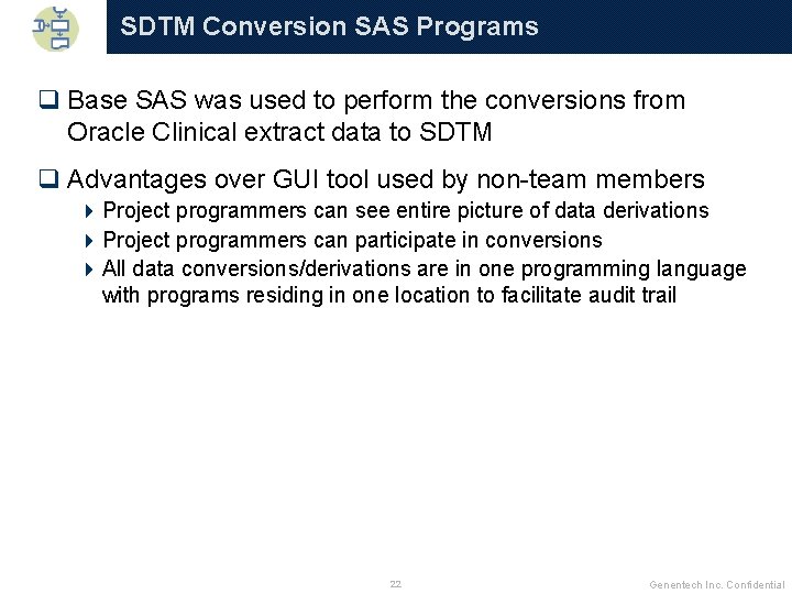 SDTM Conversion SAS Programs q Base SAS was used to perform the conversions from