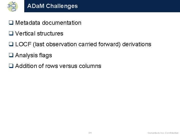 ADa. M Challenges q Metadata documentation q Vertical structures q LOCF (last observation carried