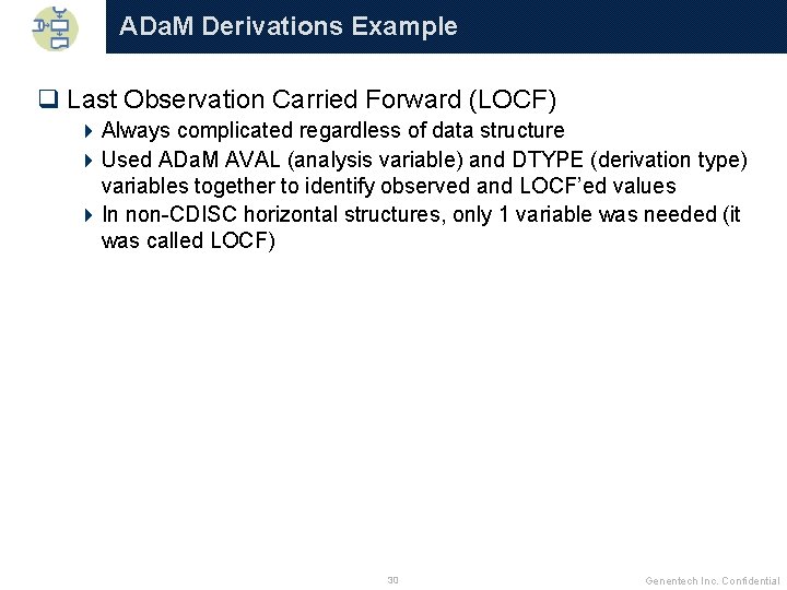 ADa. M Derivations Example q Last Observation Carried Forward (LOCF) 4 Always complicated regardless