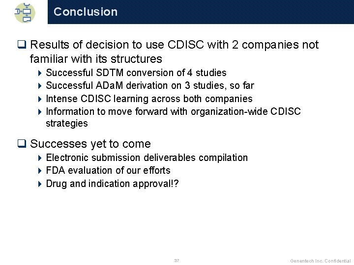 Conclusion q Results of decision to use CDISC with 2 companies not familiar with