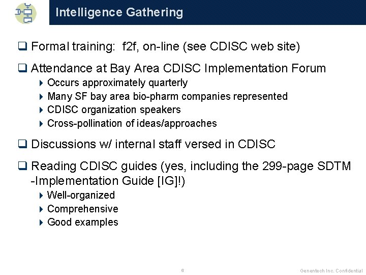 Intelligence Gathering q Formal training: f 2 f, on-line (see CDISC web site) q