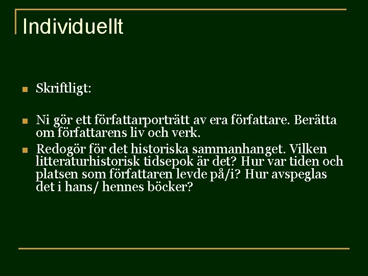 Individuellt n Skriftligt: n Ni gör ett författarporträtt av era författare. Berätta om författarens