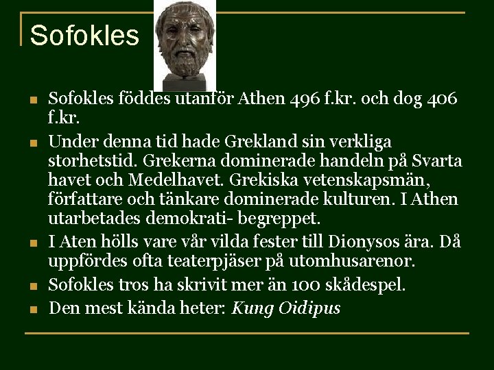 Sofokles n n n Sofokles föddes utanför Athen 496 f. kr. och dog 406