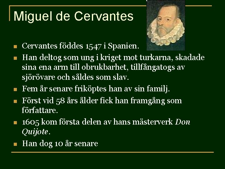 Miguel de Cervantes n n n Cervantes föddes 1547 i Spanien. Han deltog som