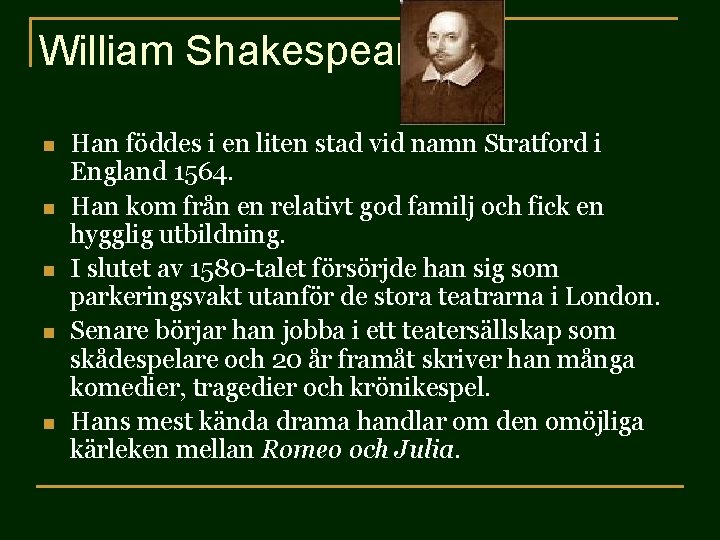 William Shakespeare n n n Han föddes i en liten stad vid namn Stratford