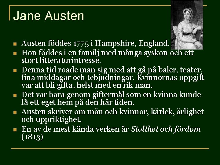 Jane Austen n n n Austen föddes 1775 i Hampshire, England. Hon föddes i