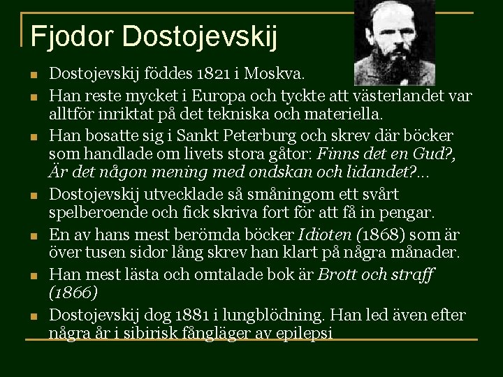 Fjodor Dostojevskij n n n n Dostojevskij föddes 1821 i Moskva. Han reste mycket