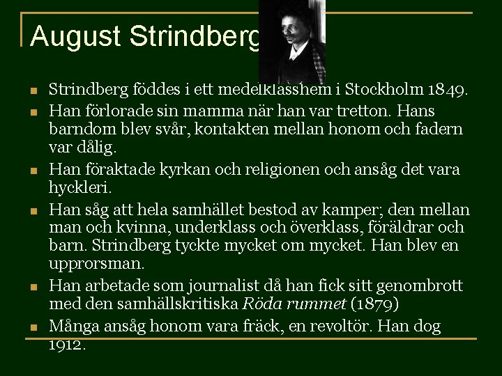 August Strindberg n n n Strindberg föddes i ett medelklasshem i Stockholm 1849. Han