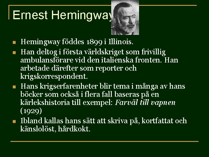 Ernest Hemingway n n Hemingway föddes 1899 i Illinois. Han deltog i första världskriget