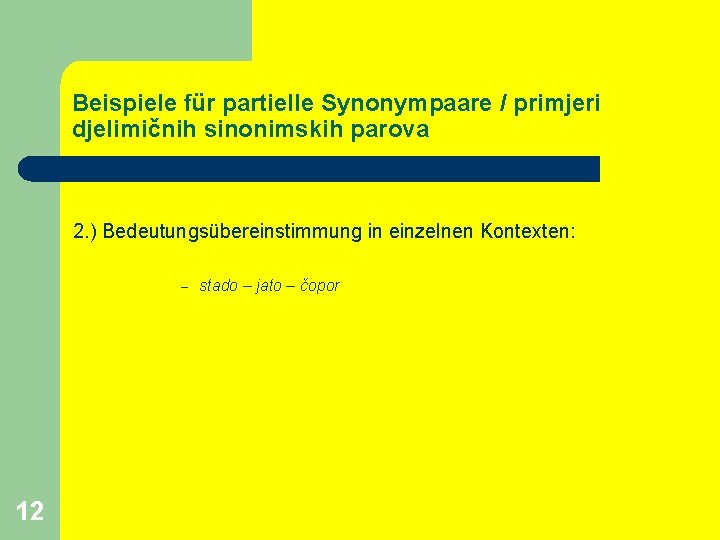 Beispiele für partielle Synonympaare / primjeri djelimičnih sinonimskih parova 2. ) Bedeutungsübereinstimmung in einzelnen