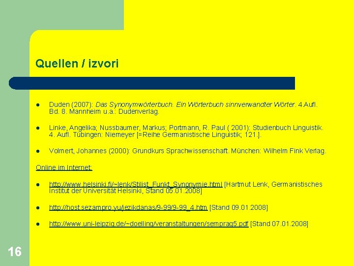 Quellen / izvori l Duden (2007): Das Synonymwörterbuch. Ein Wörterbuch sinnverwandter Wörter. 4. Aufl.