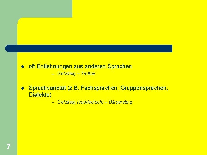 l oft Entlehnungen aus anderen Sprachen – l Sprachvarietät (z. B. Fachsprachen, Gruppensprachen, Dialekte)