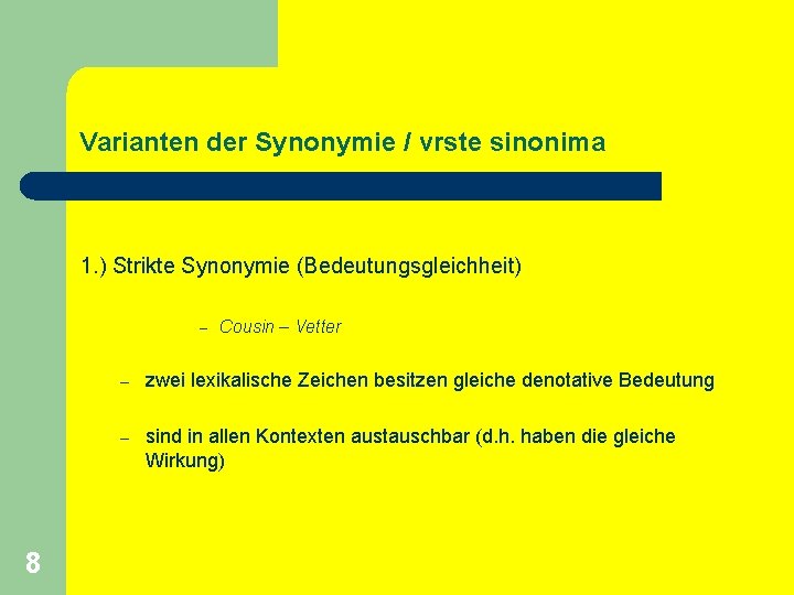 Varianten der Synonymie / vrste sinonima 1. ) Strikte Synonymie (Bedeutungsgleichheit) – 8 Cousin