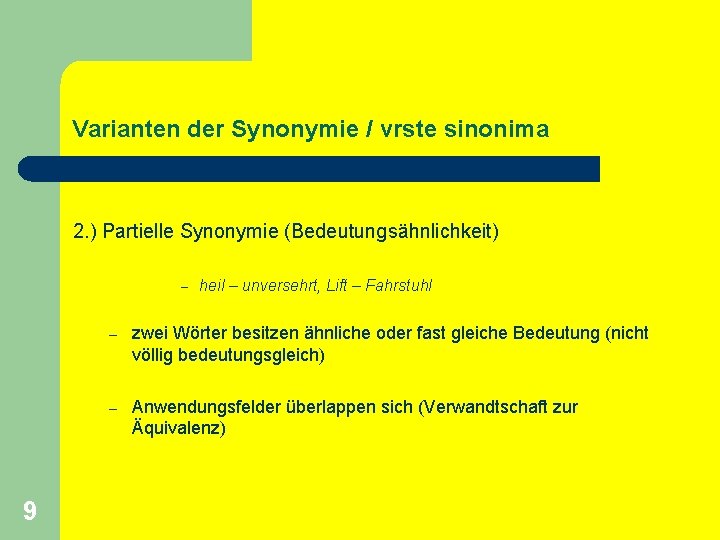 Varianten der Synonymie / vrste sinonima 2. ) Partielle Synonymie (Bedeutungsähnlichkeit) – 9 heil