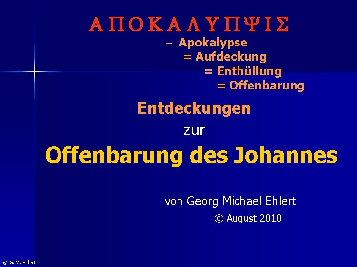 APOKALUPYIS - Apokalypse = Aufdeckung = Enthüllung = Offenbarung Entdeckungen zur Offenbarung des Johannes