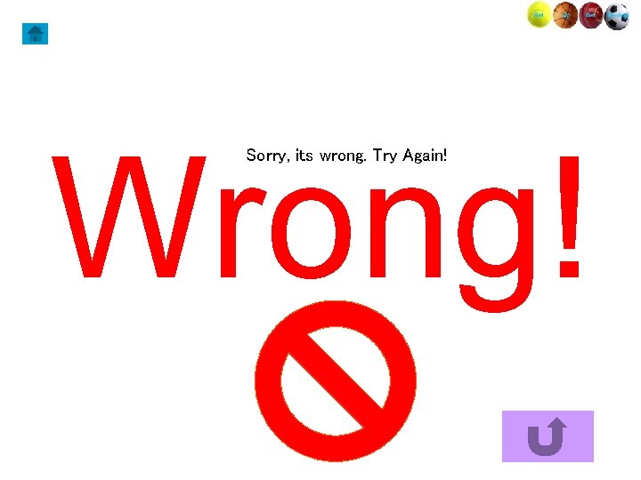 Wrong! Sorry, its wrong. Try Again! 