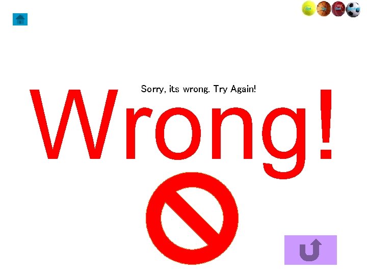 Wrong! Sorry, its wrong. Try Again! 