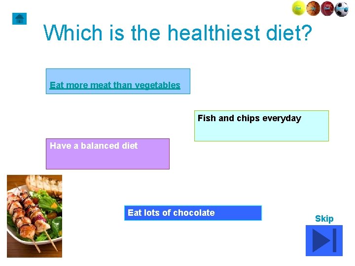 Which is the healthiest diet? Eat more meat than vegetables Fish and chips everyday