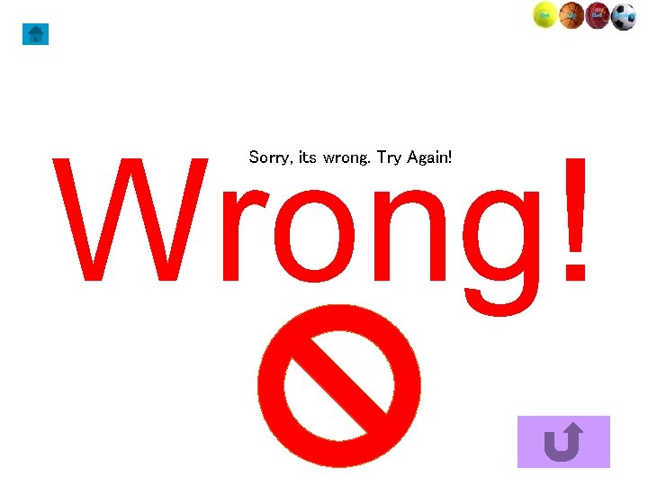 Wrong! Sorry, its wrong. Try Again! 